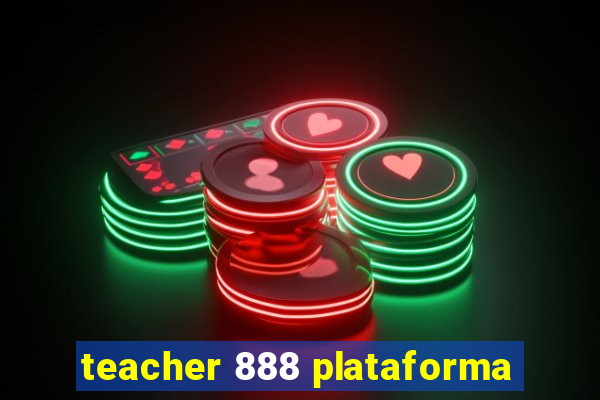 teacher 888 plataforma